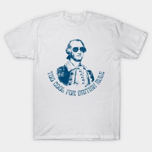 Too Cool for British Rule T-Shirt